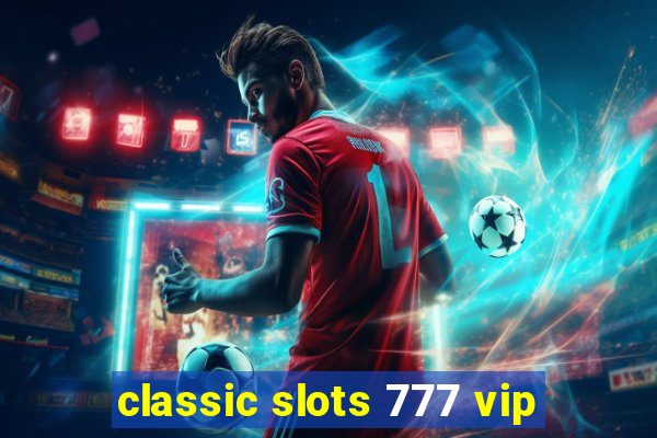 classic slots 777 vip